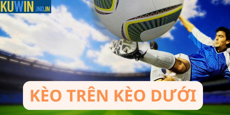 Kèo trên kèo dưới